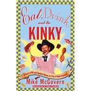 Eat, Drink and Be Kinky A Feast of Wit and Fabulous Recipes for Fans of Kinky Friedman