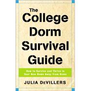 The College Dorm Survival Guide How to Survive and Thrive in Your New Home Away from Home