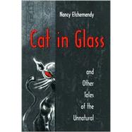 Cat in Glass and Other Tales of the Unnatural