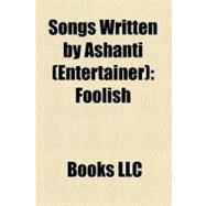 Songs Written by Ashanti : Foolish, Only U, Body on Me, the Way That I Love You, Good Good, Pac's Life, Baby, Still on It