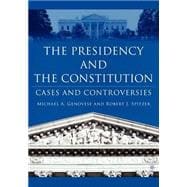 The Presidency and the Constitution Cases and Controversies