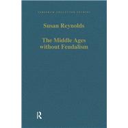 The Middle Ages without Feudalism: Essays in Criticism and Comparison on the Medieval West