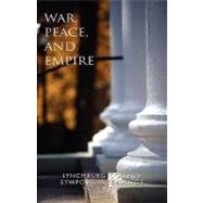 War, peace and Empire : Lynchburg College Symposium Readings Volume V