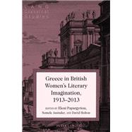 Greece in British Women's Literary Imagination, 1913–2013