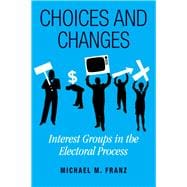 Choices and Changes : Interest Groups in the Electoral Process