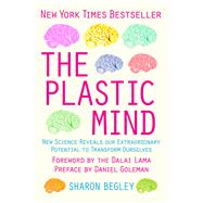 The Plastic Mind: New Science Reveals Our Extraordinary Potential to Transform Ourselves