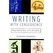 Writing with Consequence What Writing Does in the Disciplines