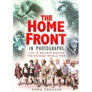 The Home Front in Photographs; Life in Britain During the Second World War