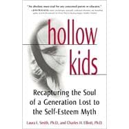 Hollow Kids : Recapturing the Soul of a Generation Lost to the Self-Esteem Myth