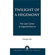 Twilight of a Hegemony The Late Career of Imperial America