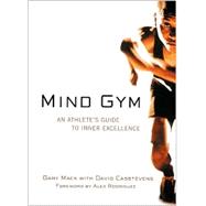 Mind Gym : An Athlete's Guide to Inner Excellence for Outer Performance