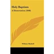 Holy Baptism : A Dissertation (1848)