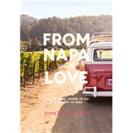 From Napa with Love Who to Know, Where to Go, and What Not to Miss