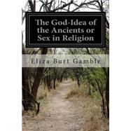 The God-idea of the Ancients or Sex in Religion