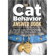 The Cat Behavior Answer Book Solutions to Every Problem You'll Ever Face; Answers to Every Question You'll Ever Ask