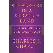 Strangers in a Strange Land Living the Catholic Faith in a Post-Christian World
