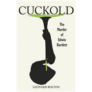 Cuckold The Murder of Edwin Bartlett