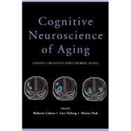 Cognitive Neuroscience of Aging Linking Cognitive and Cerebral Aging