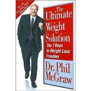 Ultimate Weight Solution : The 7 Keys to Weight Loss Freedom