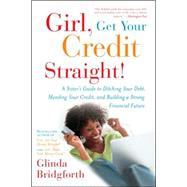 Girl, Get Your Credit Straight! A Sister's Guide to Ditching Your Debt, Mending Your Credit, and Building a Strong Financial Future