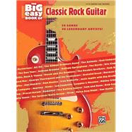 The Big Easy Book of Classic Rock Guitar 59 Songs by 46 Legendary Artists!