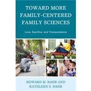 Toward More Family-Centered Family Sciences Love, Sacrifice, and Transcendence