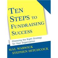 Ten Steps to Fundraising Success Choosing the Right Strategy for Your Organization