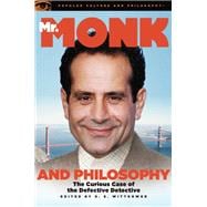 Mr. Monk and Philosophy The Curious Case of the Defective Detective