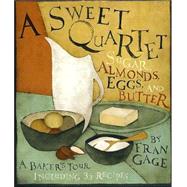 A Sweet Quartet; Sugar, Almonds, Eggs, and Butter: A Baker's Tour, Including 33 Recipes