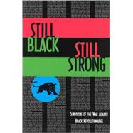 Still Black, Still Strong Survivors of the U.S. War Against Black Revolutionaries