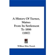 History of Turner, Maine : From Its Settlement To 1886 (1887)