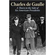 Charles de Gaulle A Thorn in the Side of Six American Presidents
