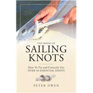 The Book of Sailing Knots How To Tie And Correctly Use Over 50 Essential Knots