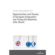 Opportunities and Threats in European Integration and Turkey-EU-Relations after Brexit
