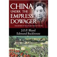 China Under the Empress Dowager The History of the Life and Times of Tzu Hsi