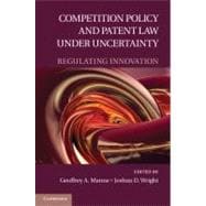 Competition Policy and Patent Law under Uncertainty: Regulating Innovation