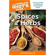 The Complete Idiot's Guide to Spices and Herbs