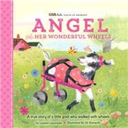 GOA Kids - Goats of Anarchy: Angel and Her Wonderful Wheels A true story of a little goat who walked with wheels
