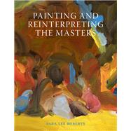 Painting and Reinterpreting the Masters