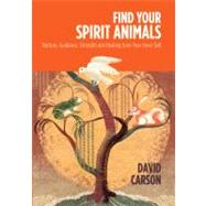 Find Your Spirit Animals Nurture, Guidance, Strength and Healing from Your Inner Self
