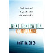 Next Generation Compliance Environmental Regulation for the Modern Era