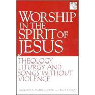 Worship in the Spirit of Jesus : Theology, Liturgy, and Songs Without Violence