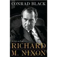 Richard M. Nixon : A Life in Full