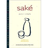 Sake Pure and Simple : Facts, Tips, Lore, Libation