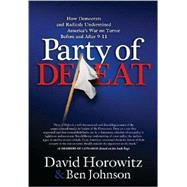 Party of Defeat : How Democrats and Radicals Undermined America's War on Terror Before and After 9-11