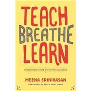 Teach, Breathe, Learn Mindfulness in and out of the Classroom