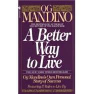 A Better Way to Live Og Mandino's Own Personal Story of Success Featuring 17 Rules to Live By