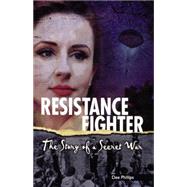 Resistance Fighter: The Story of a Secret War