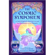 The Cosmic Symposium An Astrological Journey through the Orchestra of the Planets