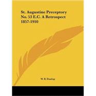 St. Augustine Preceptory No. 53 E.C. a Retrospect 1857-1910,9780766136748